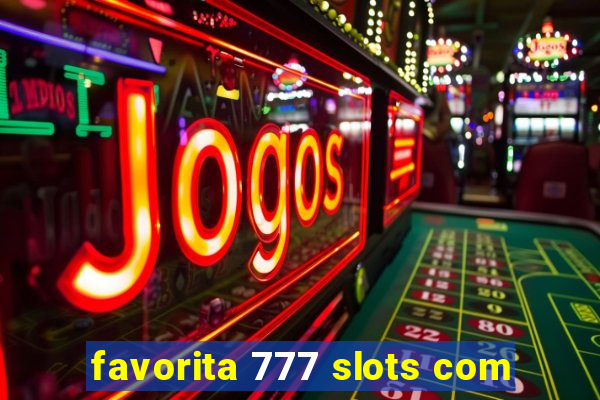 favorita 777 slots com